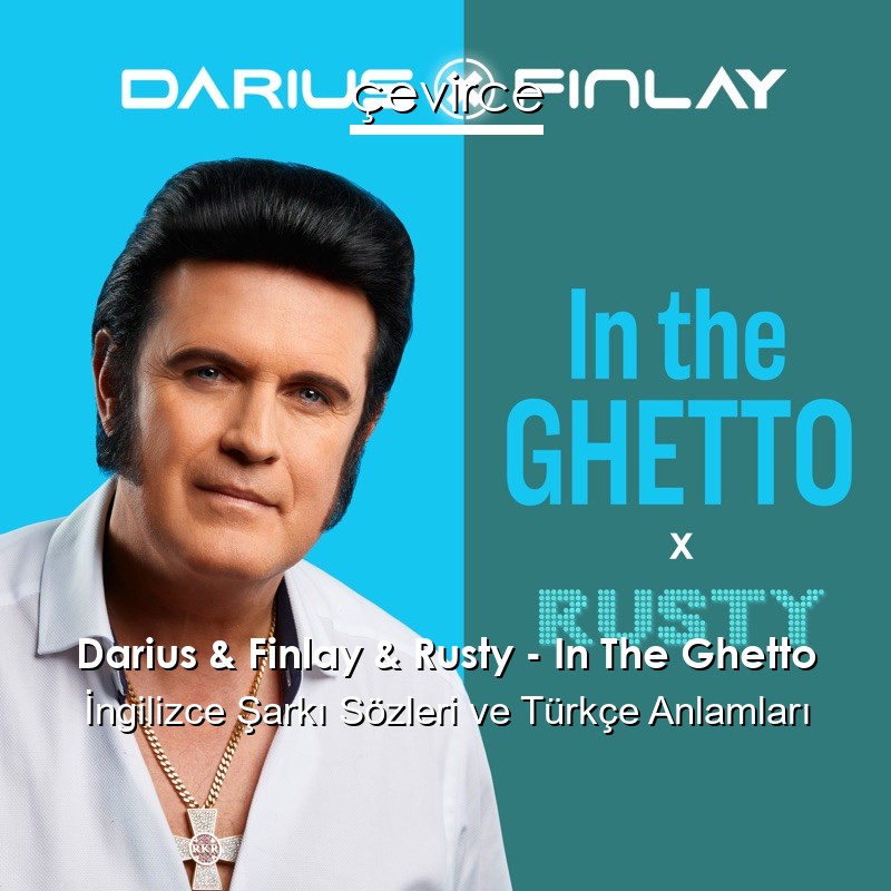 Darius & Finlay & Rusty – In The Ghetto İngilizce Şarkı Sözleri Türkçe Anlamları