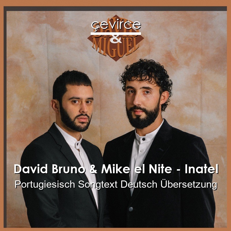 David Bruno & Mike el Nite – Inatel Portugiesisch Songtext Deutsch Übersetzung