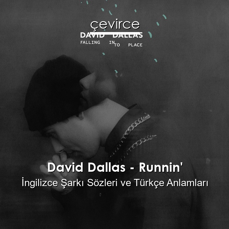 David Dallas – Runnin’ İngilizce Şarkı Sözleri Türkçe Anlamları