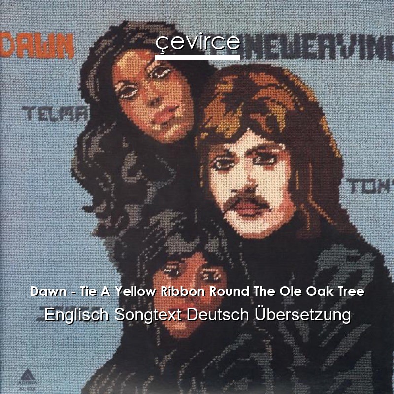 Dawn – Tie A Yellow Ribbon Round The Ole Oak Tree Englisch Songtext Deutsch Übersetzung