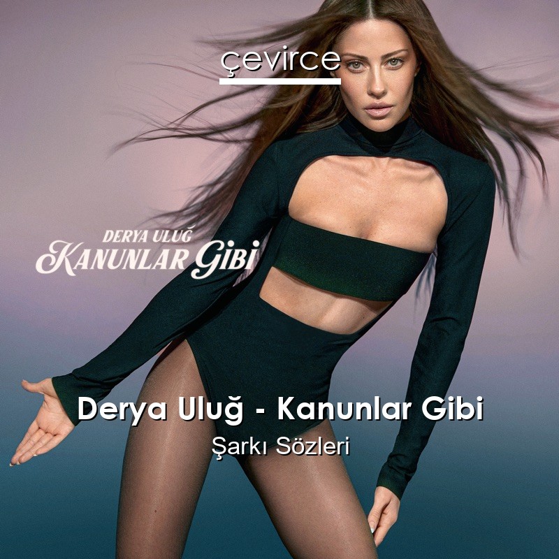 Derya Uluğ – Kanunlar Gibi Şarkı Sözleri