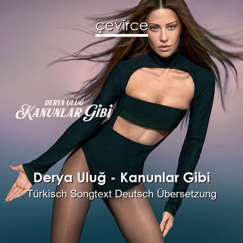 Derya Uluğ – Kanunlar Gibi Türkisch Songtext Deutsch Übersetzung