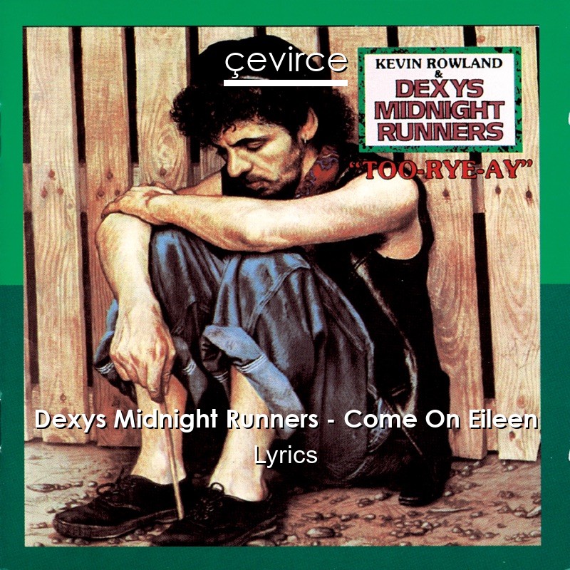 Dexys Midnight Runners – Come On Eileen Lyrics