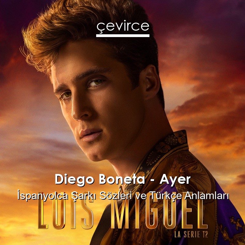 Diego Boneta – Ayer İspanyolca Şarkı Sözleri Türkçe Anlamları