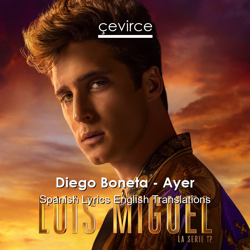 Diego Boneta – Ayer Spanish Lyrics English Translations
