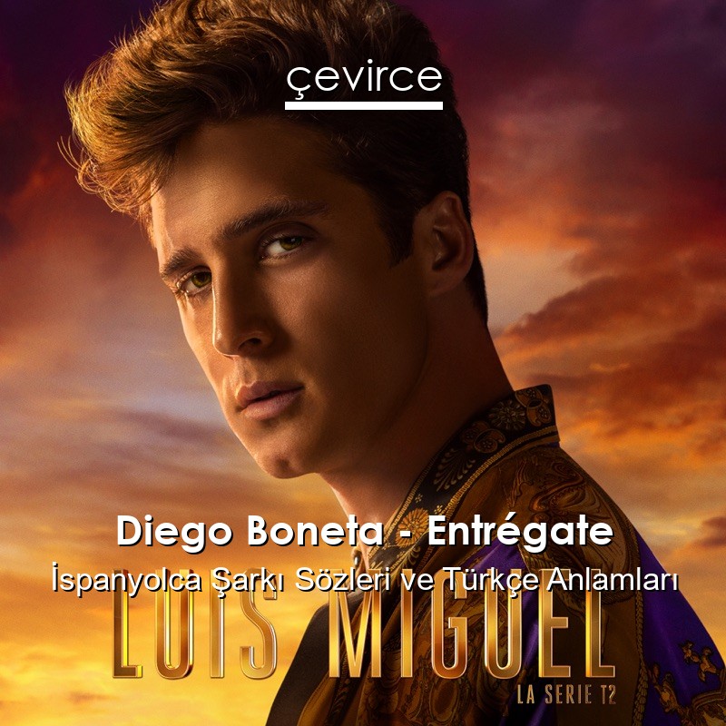 Diego Boneta – Entrégate İspanyolca Şarkı Sözleri Türkçe Anlamları