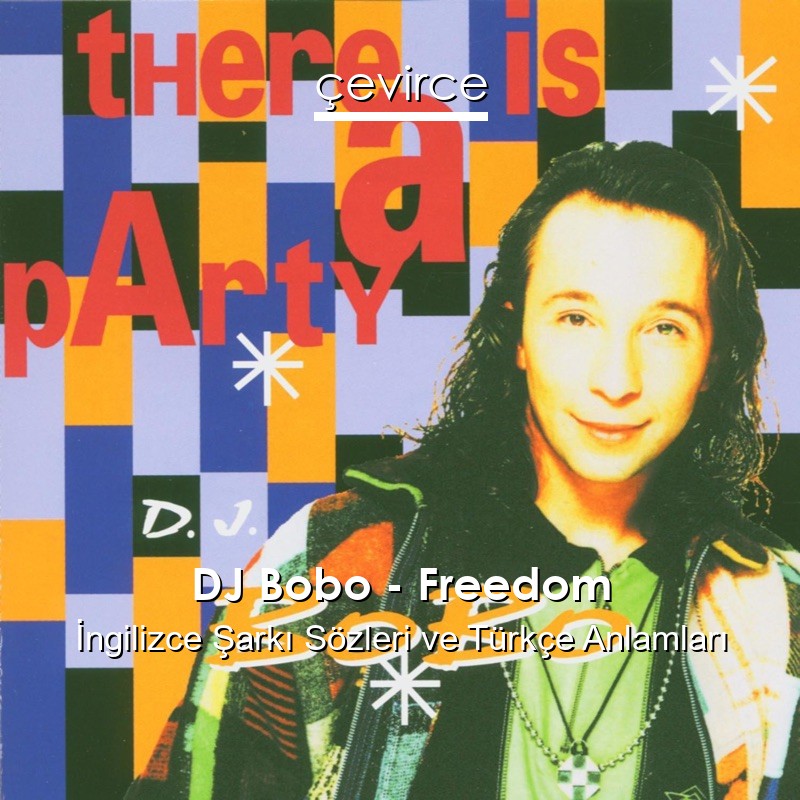 DJ Bobo – Freedom İngilizce Şarkı Sözleri Türkçe Anlamları