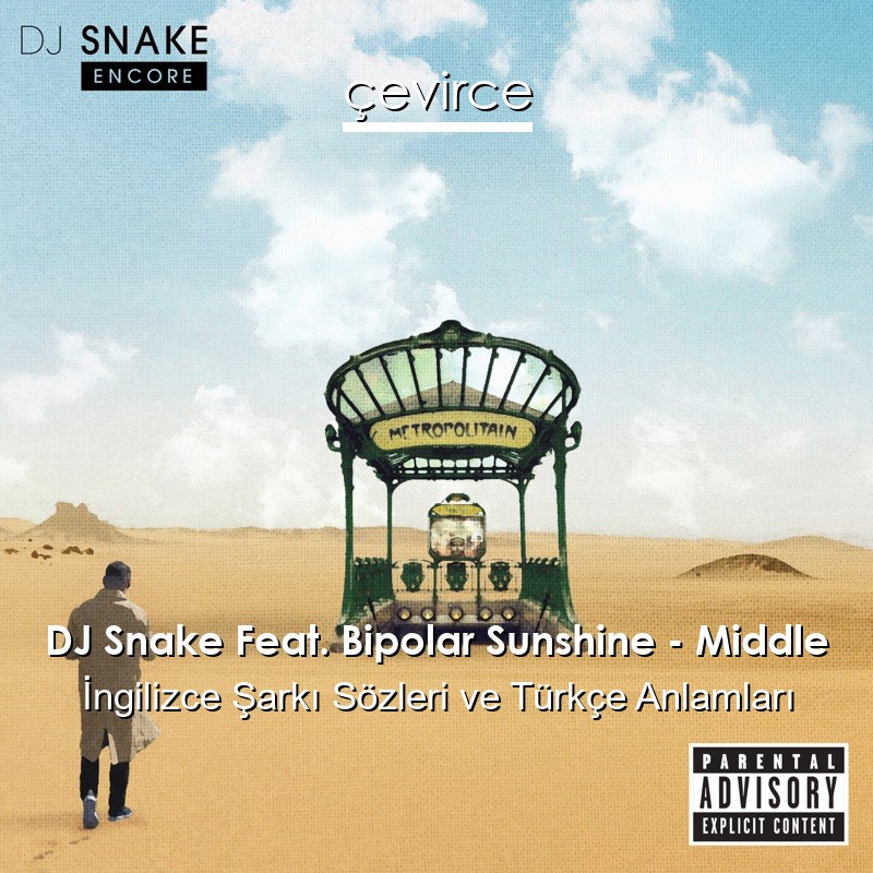 DJ Snake Feat. Bipolar Sunshine – Middle İngilizce Şarkı Sözleri Türkçe Anlamları