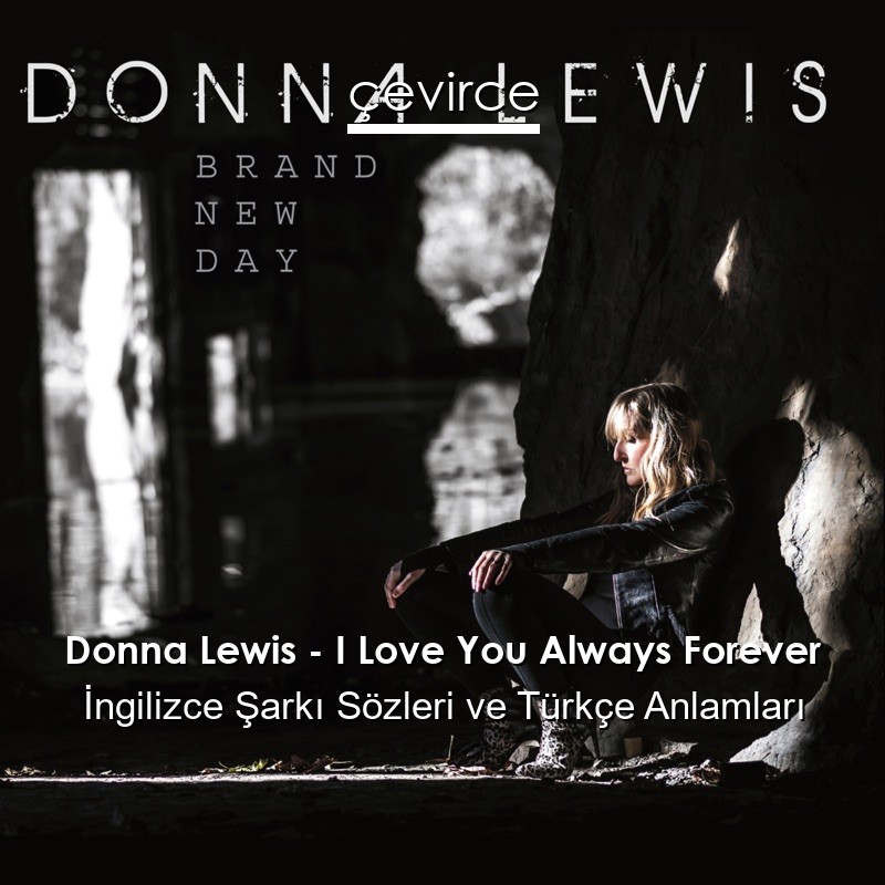 Donna Lewis – I Love You Always Forever İngilizce Şarkı Sözleri Türkçe Anlamları