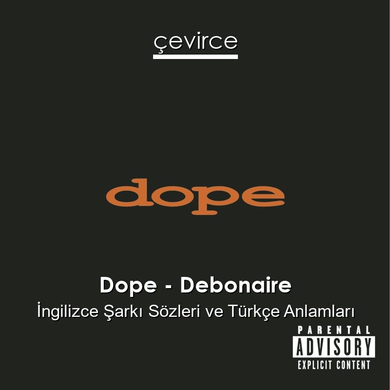 Dope – Debonaire İngilizce Şarkı Sözleri Türkçe Anlamları