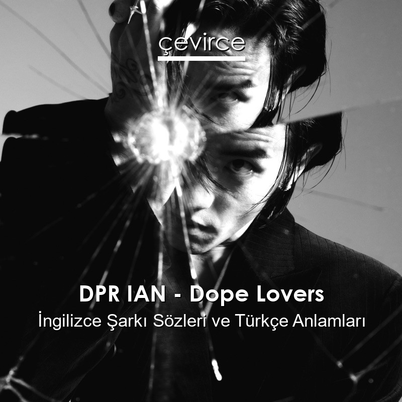 DPR IAN – Dope Lovers İngilizce Şarkı Sözleri Türkçe Anlamları