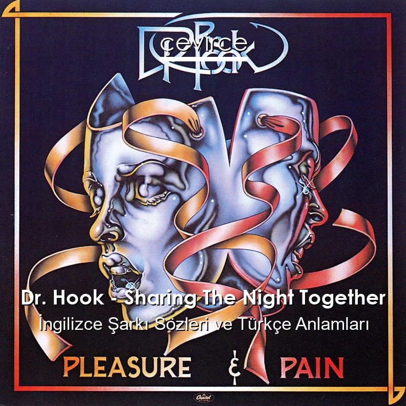 Dr. Hook – Sharing The Night Together İngilizce Şarkı Sözleri Türkçe Anlamları