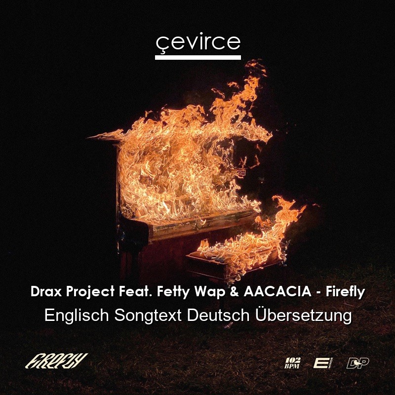 Drax Project Feat. Fetty Wap & AACACIA – Firefly Englisch Songtext Deutsch Übersetzung