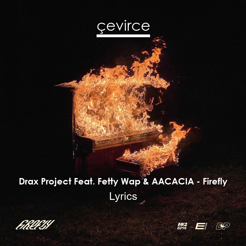 Drax Project Feat. Fetty Wap & AACACIA – Firefly Lyrics