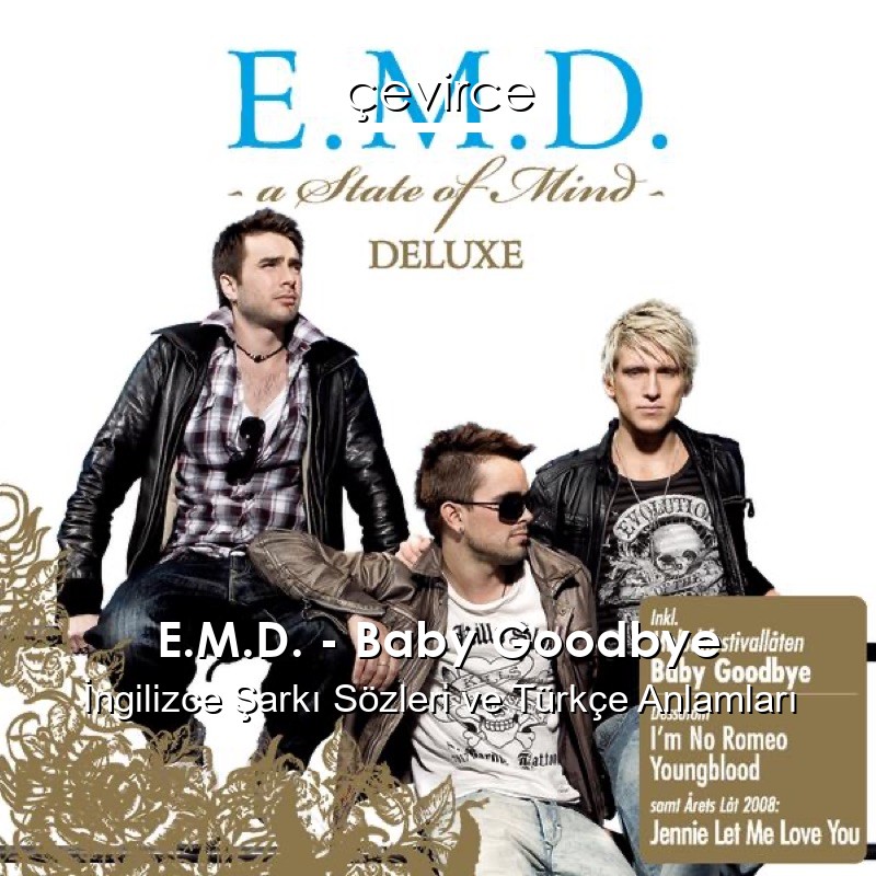 E.M.D. – Baby Goodbye İngilizce Şarkı Sözleri Türkçe Anlamları
