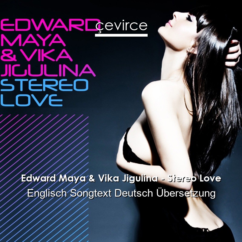 Edward Maya & Vika Jigulina – Stereo Love Englisch Songtext Deutsch Übersetzung