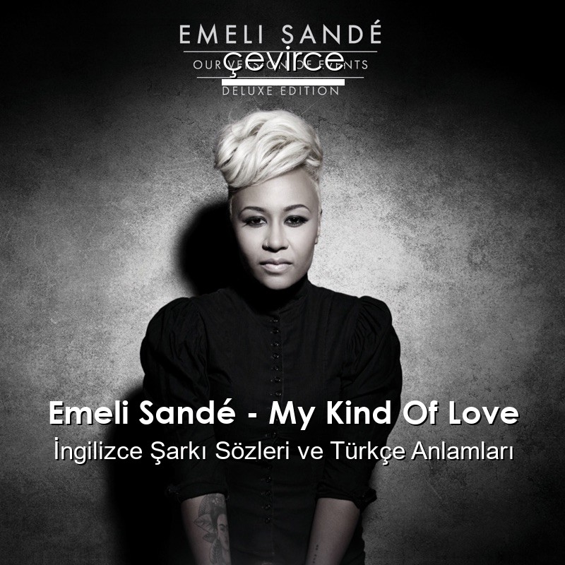 Emeli Sandé – My Kind Of Love İngilizce Şarkı Sözleri Türkçe Anlamları