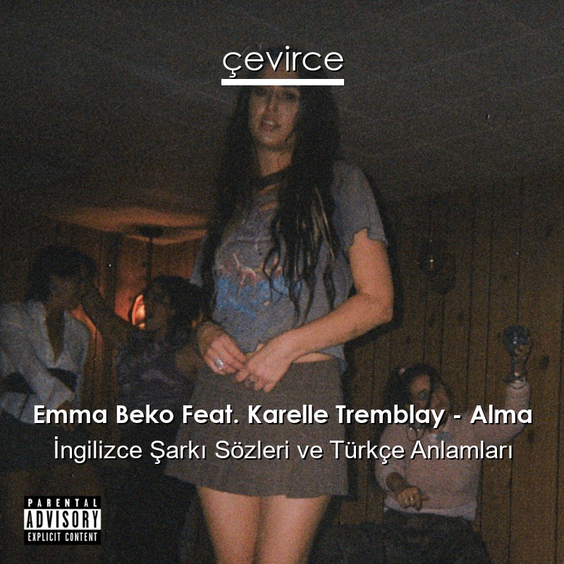 Emma Beko Feat. Karelle Tremblay – Alma İngilizce Şarkı Sözleri Türkçe Anlamları