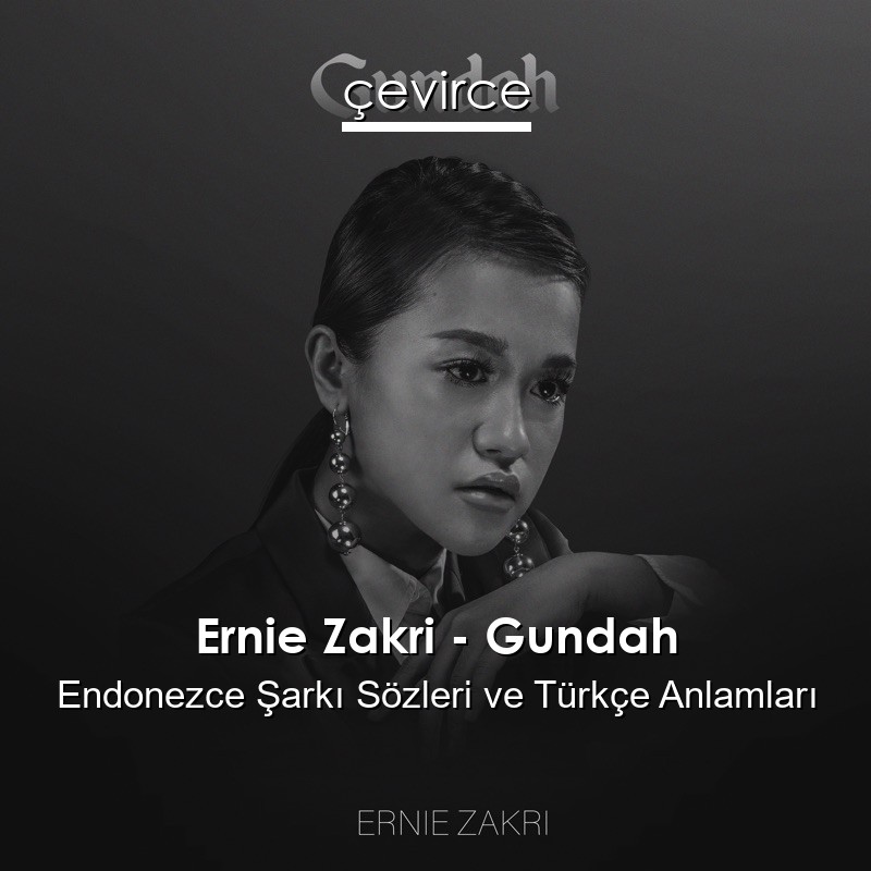 Ernie Zakri – Gundah Endonezce Sözleri Türkçe Anlamları