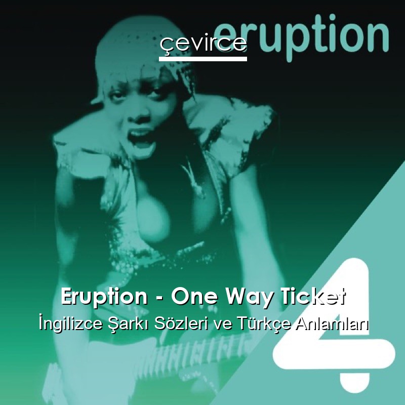 Eruption – One Way Ticket İngilizce Şarkı Sözleri Türkçe Anlamları