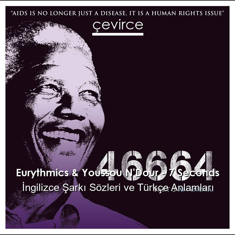 Eurythmics & Youssou N’Dour – 7 Seconds İngilizce Şarkı Sözleri Türkçe Anlamları