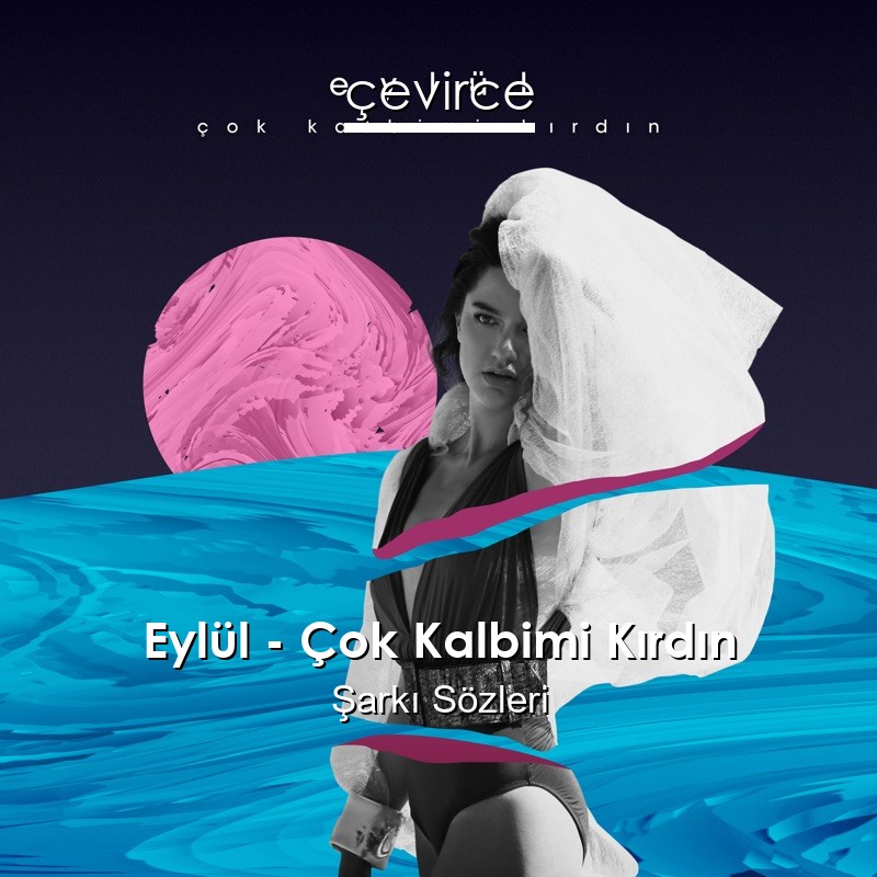 Eylül – Çok Kalbimi Kırdın Şarkı Sözleri