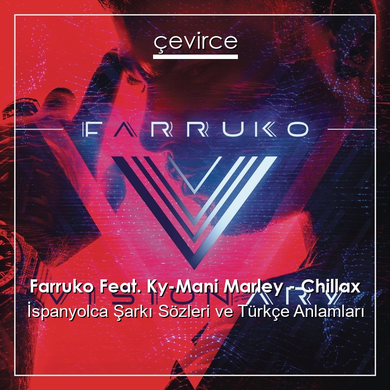 Farruko Feat. Ky-Mani Marley – Chillax İspanyolca Şarkı Sözleri Türkçe Anlamları