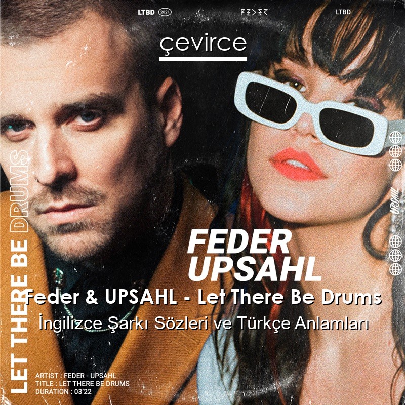 Feder & UPSAHL – Let There Be Drums İngilizce Şarkı Sözleri Türkçe Anlamları