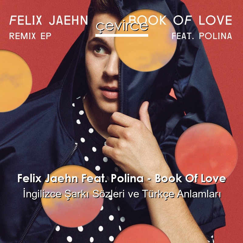 Felix Jaehn Feat. Polina – Book Of Love İngilizce Şarkı Sözleri Türkçe Anlamları