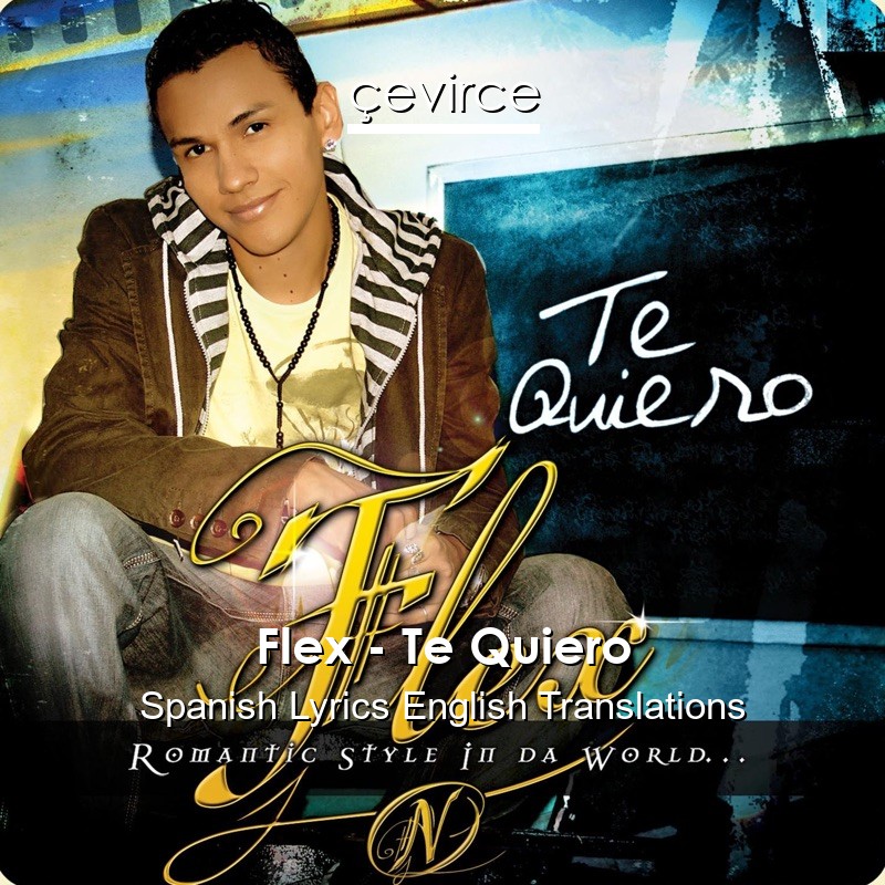 Flex – Te Quiero Spanish Lyrics English Translations
