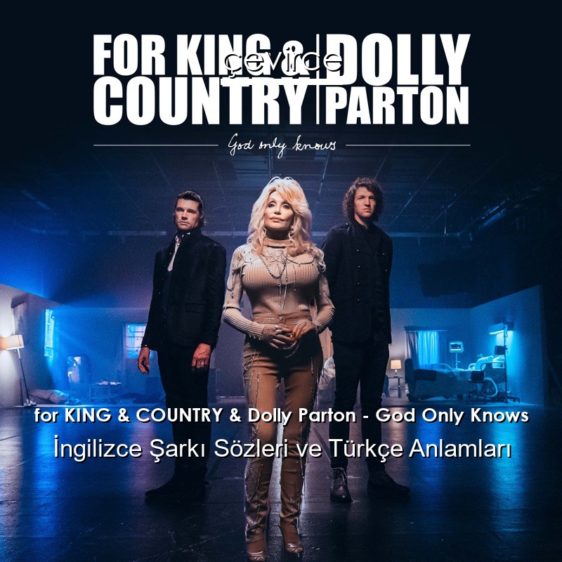 for KING & COUNTRY & Dolly Parton – God Only Knows İngilizce Şarkı Sözleri Türkçe Anlamları