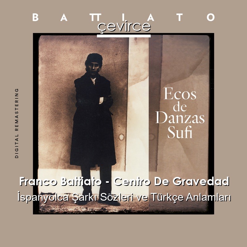 Franco Battiato – Centro De Gravedad İspanyolca Şarkı Sözleri Türkçe Anlamları