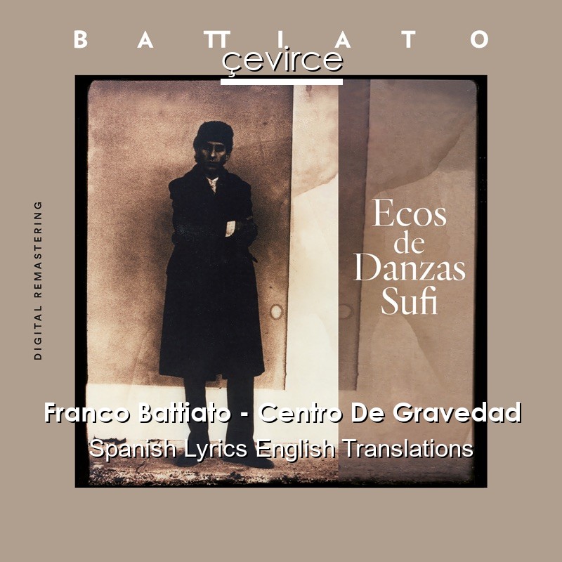 Franco Battiato – Centro De Gravedad Spanish Lyrics English Translations