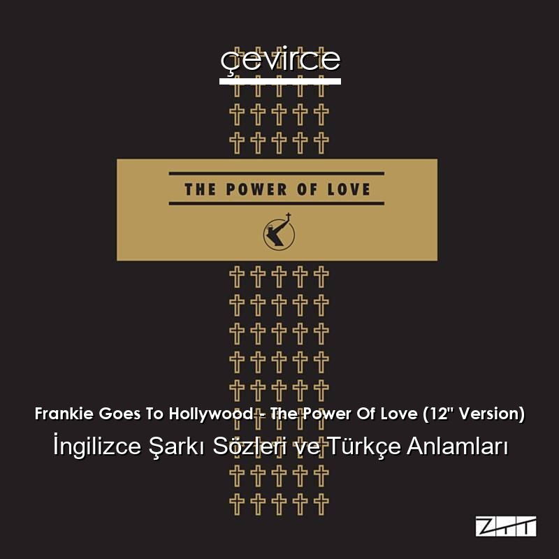 Frankie Goes To Hollywood – The Power Of Love (12″ Version) İngilizce Şarkı Sözleri Türkçe Anlamları