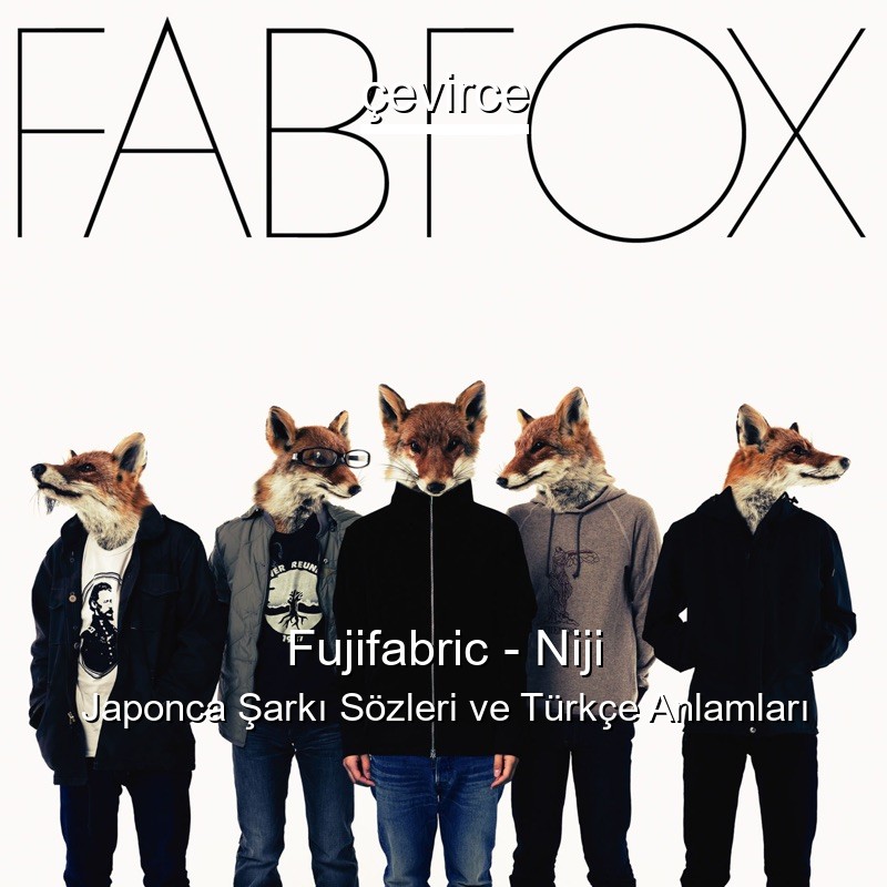 Fujifabric – Niji Japonca Şarkı Sözleri Türkçe Anlamları