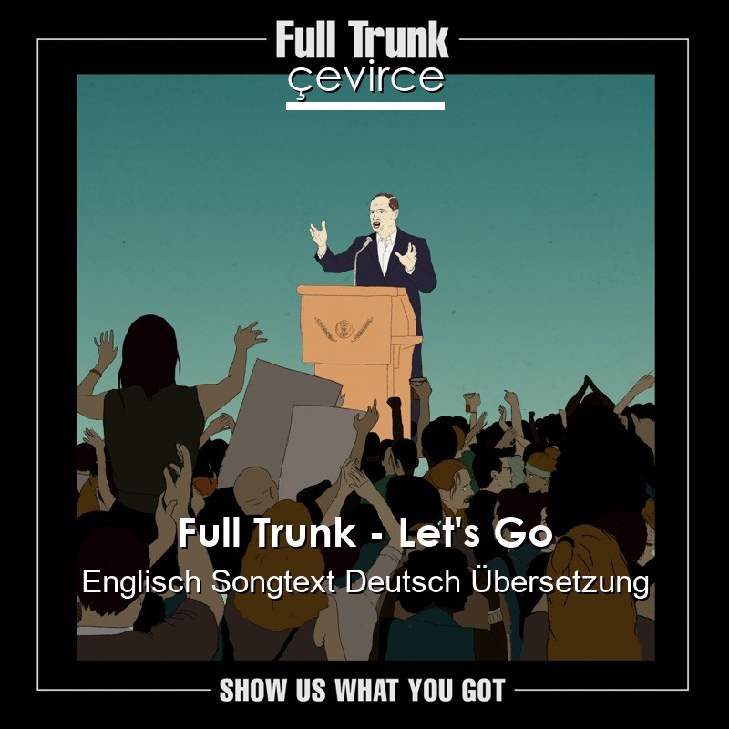 Full Trunk – Let’s Go Englisch Songtext Deutsch Übersetzung