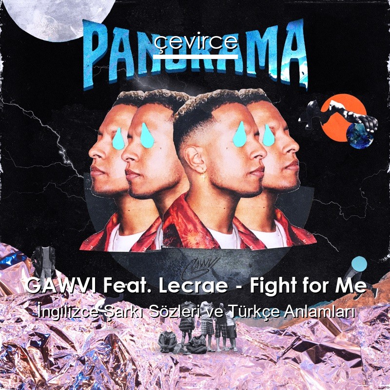 GAWVI Feat. Lecrae – Fight for Me İngilizce Şarkı Sözleri Türkçe Anlamları