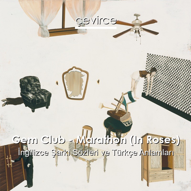 Gem Club – Marathon (In Roses) İngilizce Şarkı Sözleri Türkçe Anlamları