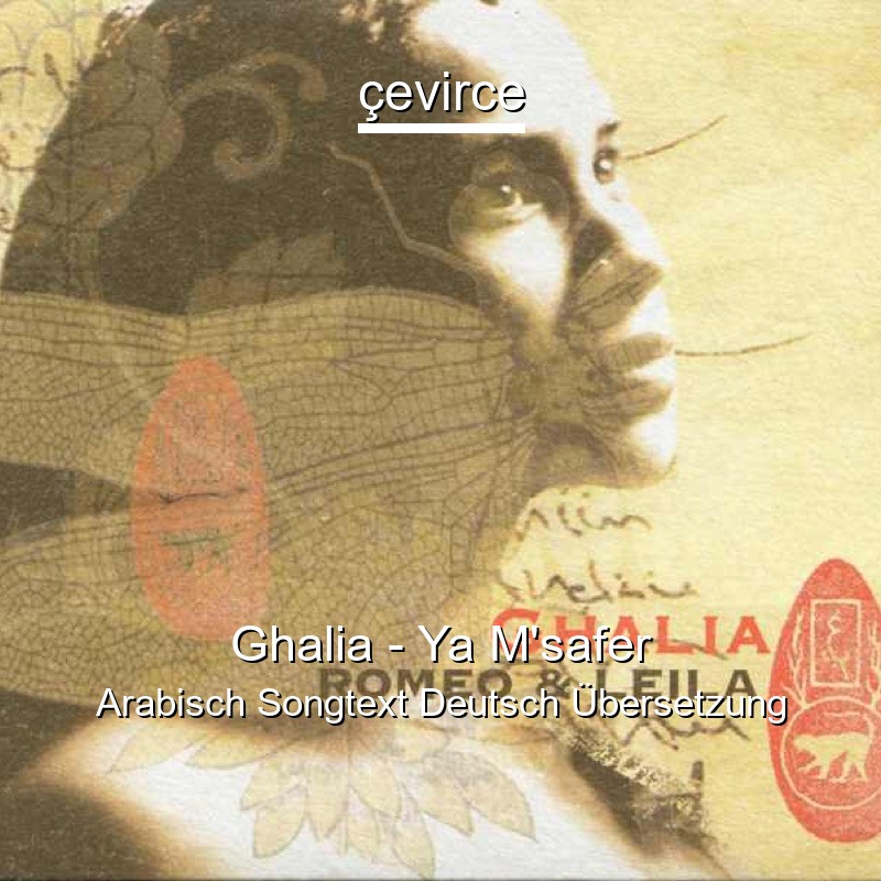 Ghalia – Ya M’safer Arabisch Songtext Deutsch Übersetzung