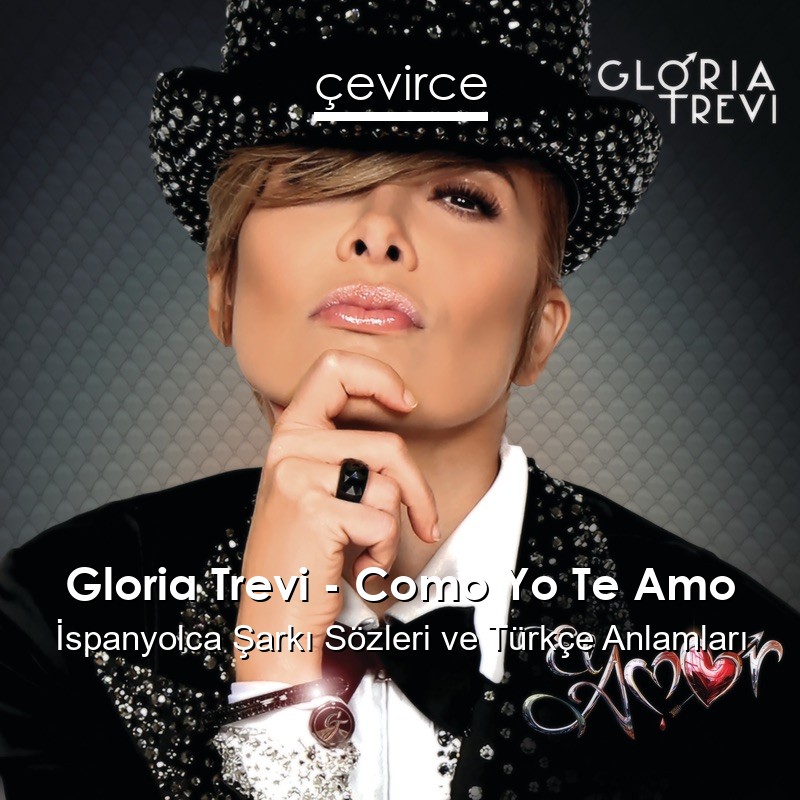 Gloria Trevi – Como Yo Te Amo İspanyolca Şarkı Sözleri Türkçe Anlamları