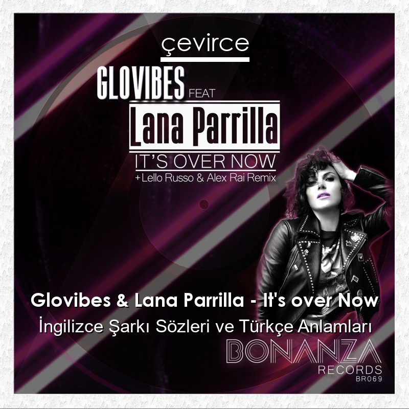 Glovibes & Lana Parrilla – It’s over Now İngilizce Şarkı Sözleri Türkçe Anlamları