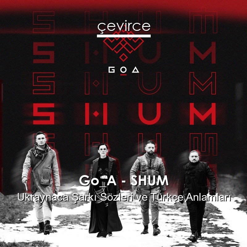 Go_A – SHUM Ukraynaca Şarkı Sözleri Türkçe Anlamları
