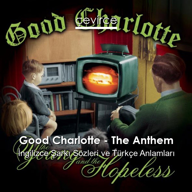 Good Charlotte – The Anthem İngilizce Şarkı Sözleri Türkçe Anlamları