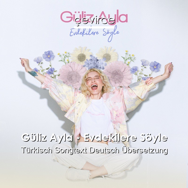 Güliz Ayla – Evdekilere Söyle Türkisch Songtext Deutsch Übersetzung
