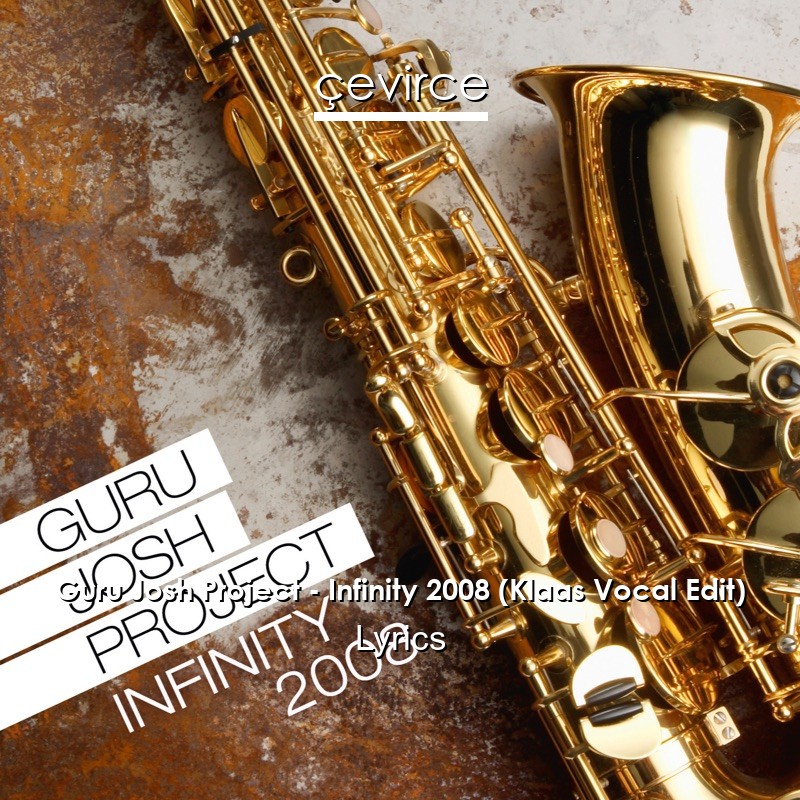 Guru Josh Project – Infinity 2008 (Klaas Vocal Edit) Lyrics