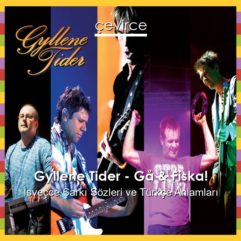 Gyllene Tider – Gå & Fiska! İsveçce Şarkı Sözleri Türkçe Anlamları