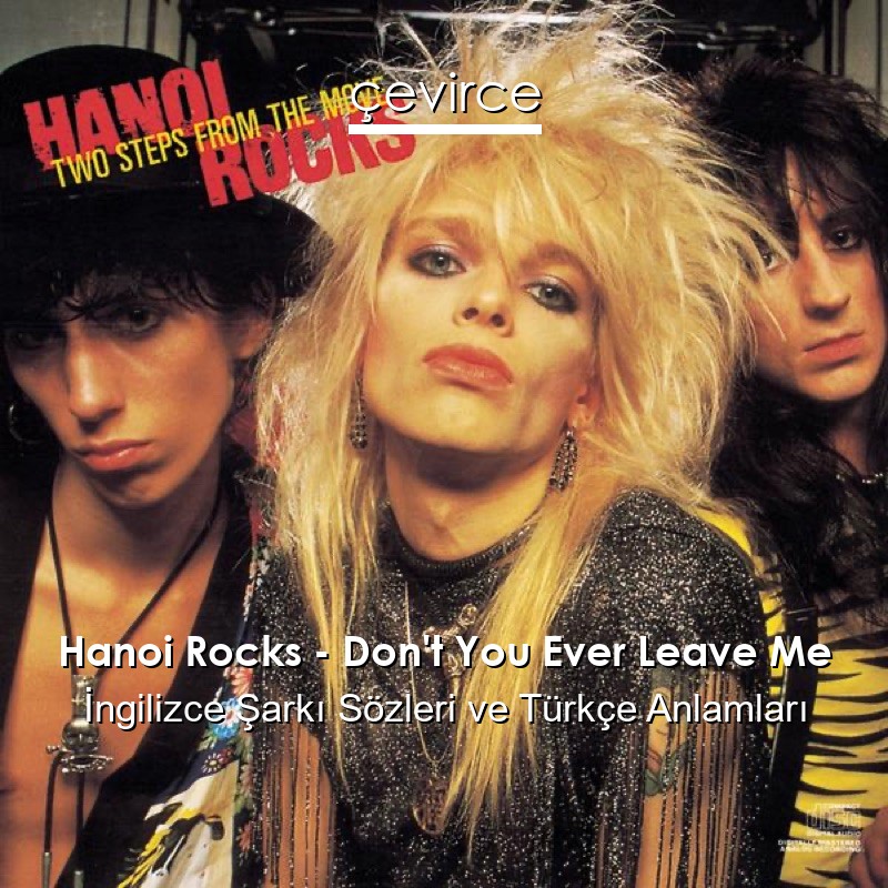Hanoi Rocks – Don’t You Ever Leave Me İngilizce Şarkı Sözleri Türkçe Anlamları