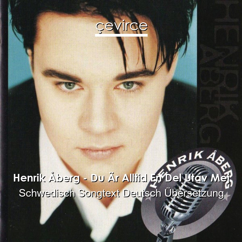 Henrik Åberg – Du Är Alltid En Del Utav Mej Schwedisch Songtext Deutsch Übersetzung