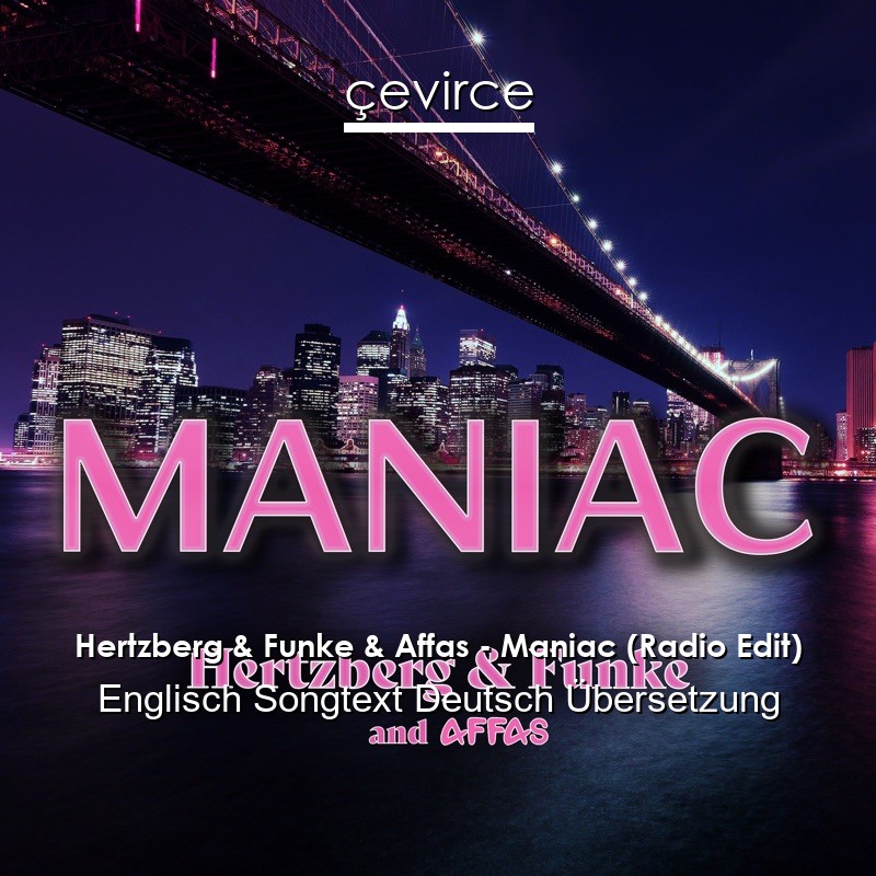 Hertzberg & Funke & Affas – Maniac (Radio Edit) Englisch Songtext Deutsch Übersetzung