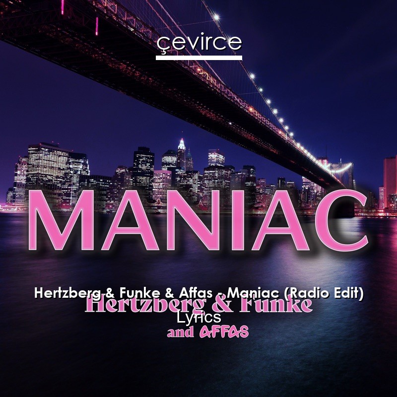 Hertzberg & Funke & Affas – Maniac (Radio Edit) Lyrics